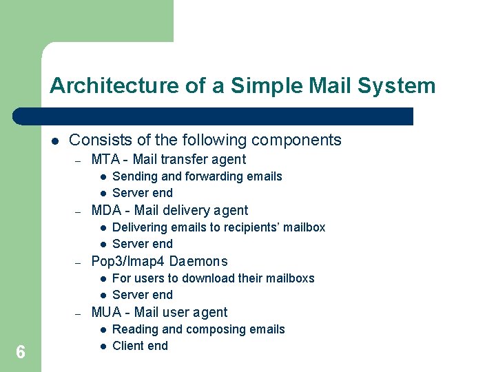 Architecture of a Simple Mail System l Consists of the following components – MTA Architecture of a Simple Mail System l Consists of the following components – MTA