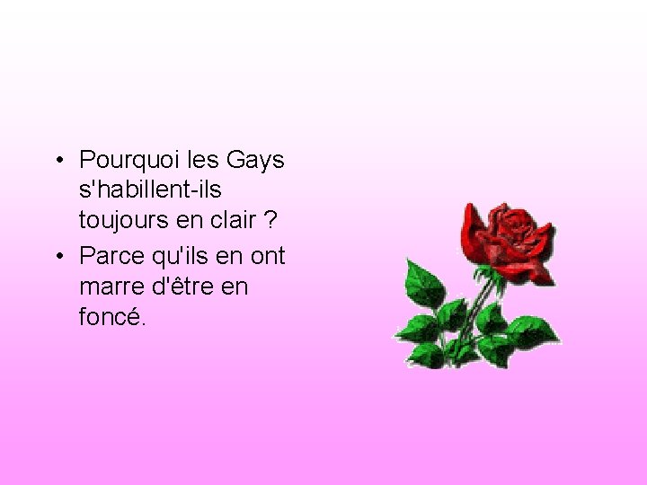  • Pourquoi les Gays s'habillent-ils toujours en clair ? • Parce qu'ils en