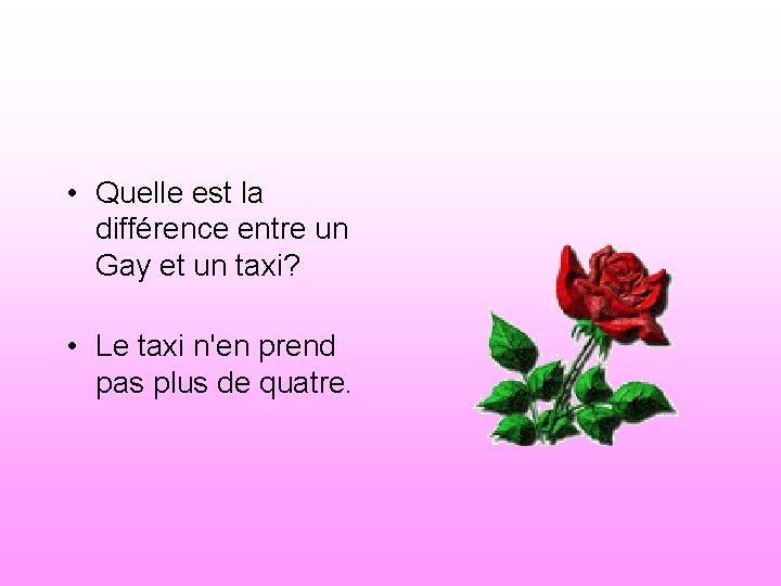  • Quelle est la différence entre un Gay et un taxi? • Le