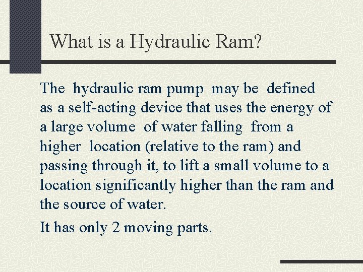 What is a Hydraulic Ram? The hydraulic ram pump may be defined as a