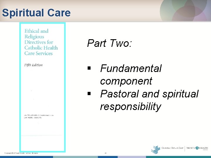 Spiritual Care Part Two: § Fundamental component § Pastoral and spiritual responsibility Copyright 2013