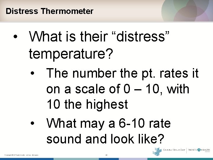 Distress Thermometer • What is their “distress” temperature? • The number the pt. rates