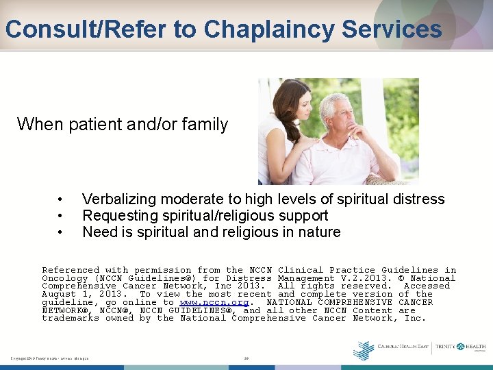 Consult/Refer to Chaplaincy Services When patient and/or family • • • Verbalizing moderate to