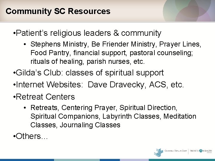 Community SC Resources • Patient’s religious leaders & community • Stephens Ministry, Be Friender