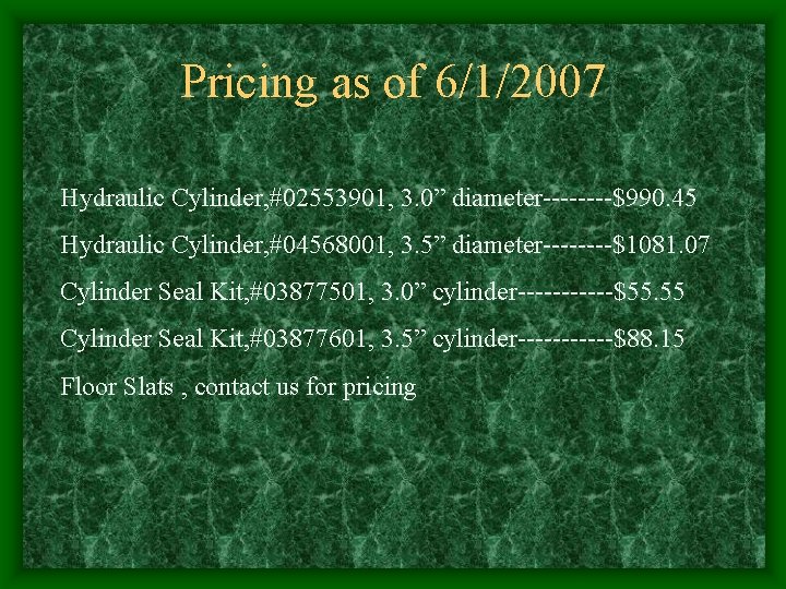 Pricing as of 6/1/2007 Hydraulic Cylinder, #02553901, 3. 0” diameter----$990. 45 Hydraulic Cylinder, #04568001, Pricing as of 6/1/2007 Hydraulic Cylinder, #02553901, 3. 0” diameter----$990. 45 Hydraulic Cylinder, #04568001,