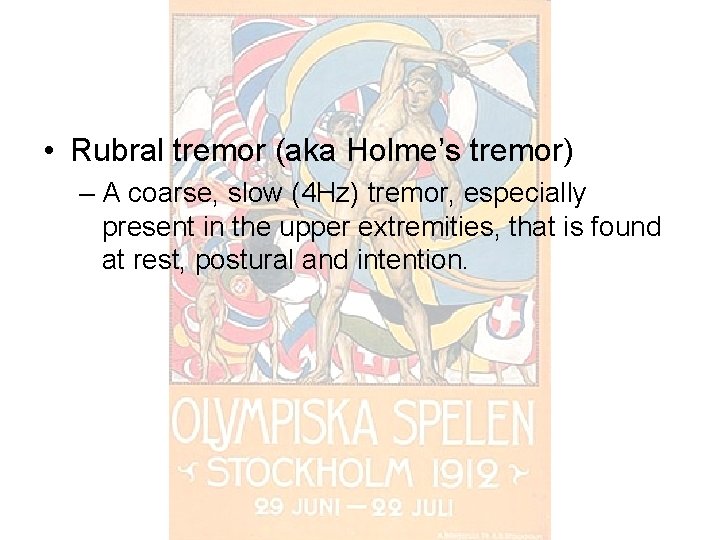  • Rubral tremor (aka Holme’s tremor) – A coarse, slow (4 Hz) tremor,