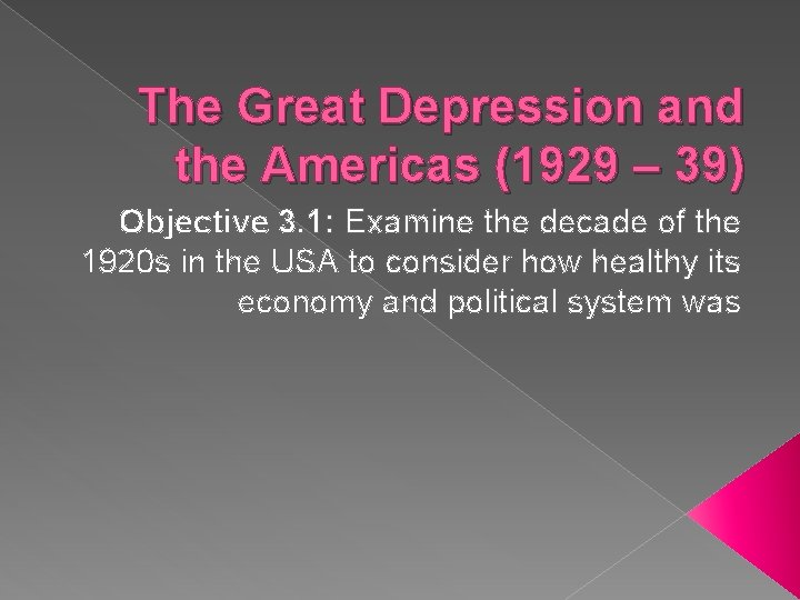 The Great Depression and the Americas (1929 – 39) Objective 3. 1: Examine the