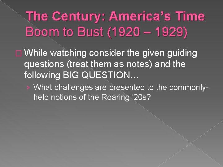 The Century: America’s Time Boom to Bust (1920 – 1929) � While watching consider