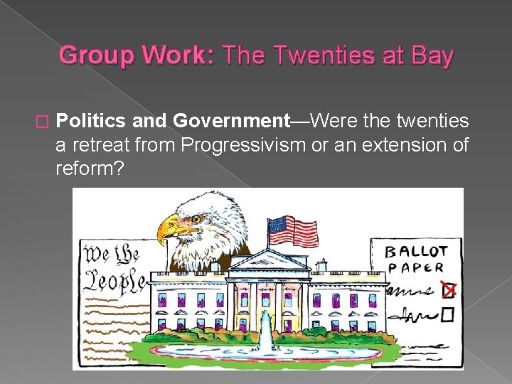 Group Work: The Twenties at Bay � Politics and Government—Were the twenties a retreat
