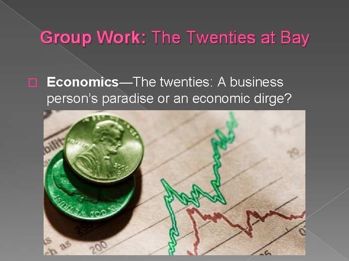 Group Work: The Twenties at Bay � Economics—The twenties: A business person’s paradise or