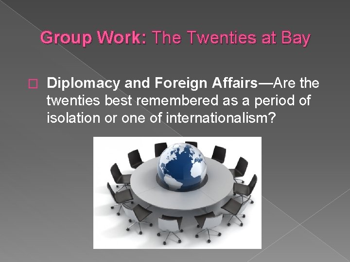 Group Work: The Twenties at Bay � Diplomacy and Foreign Affairs—Are the twenties best