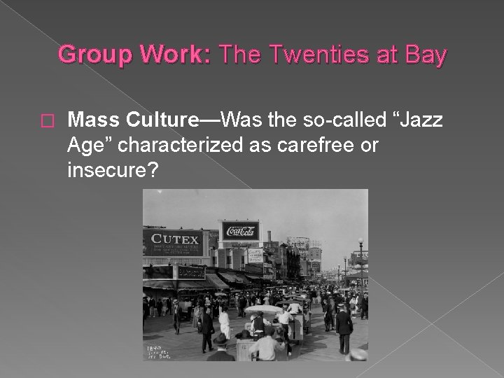 Group Work: The Twenties at Bay � Mass Culture—Was the so-called “Jazz Age” characterized