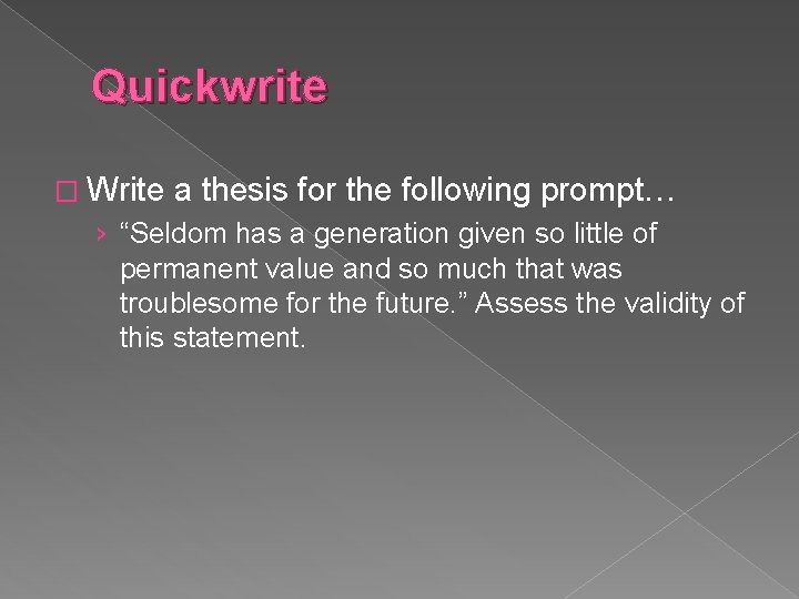 Quickwrite � Write a thesis for the following prompt… › “Seldom has a generation