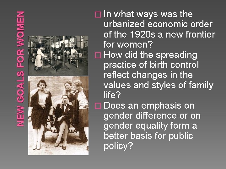 NEW GOALS FOR WOMEN � In what ways was the urbanized economic order of