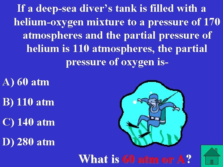 If a deep-sea diver’s tank is filled with a helium-oxygen mixture to a pressure