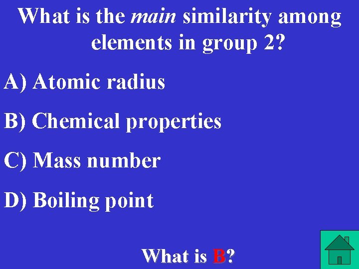 What is the main similarity among elements in group 2? A) Atomic radius B)