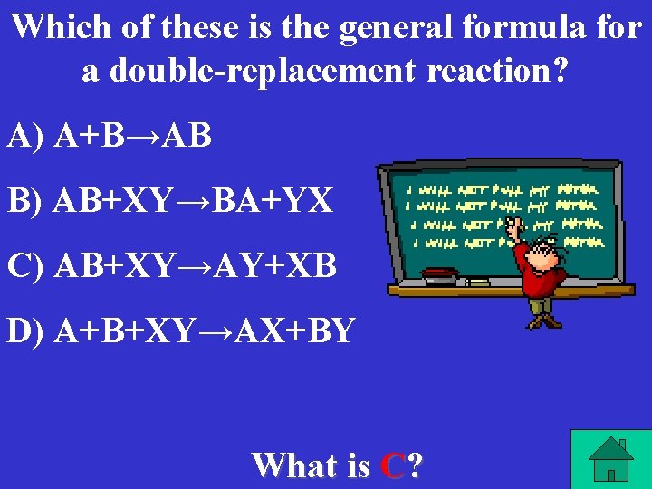 Which of these is the general formula for a double-replacement reaction? A) A+B→AB B)