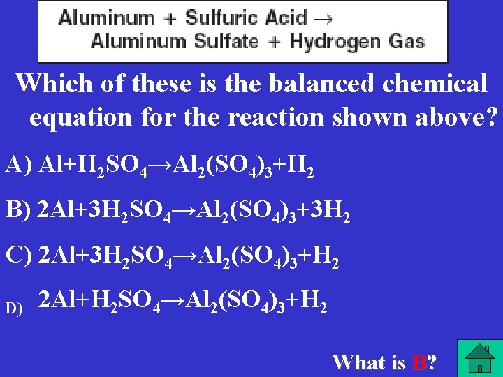 Which of these is the balanced chemical equation for the reaction shown above? A)