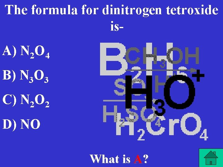 The formula for dinitrogen tetroxide is- A) N 2 O 4 B) N 3