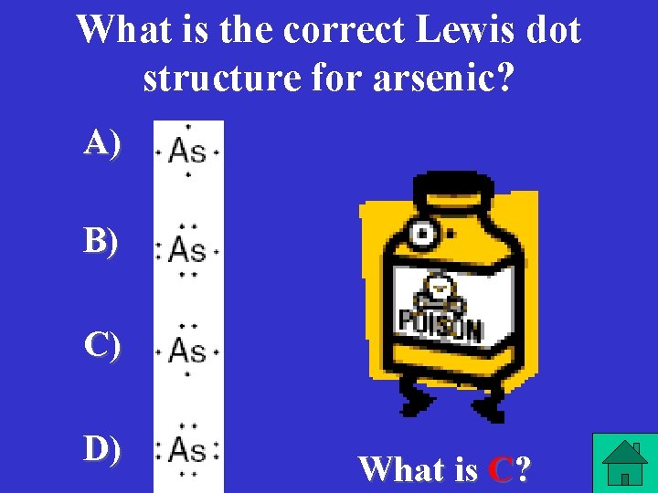 What is the correct Lewis dot structure for arsenic? A) B) C) D) What