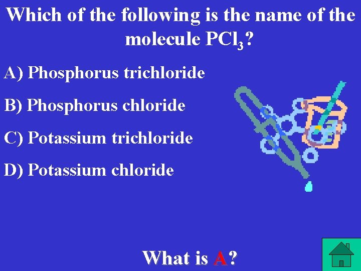 Which of the following is the name of the molecule PCl 3? A) Phosphorus