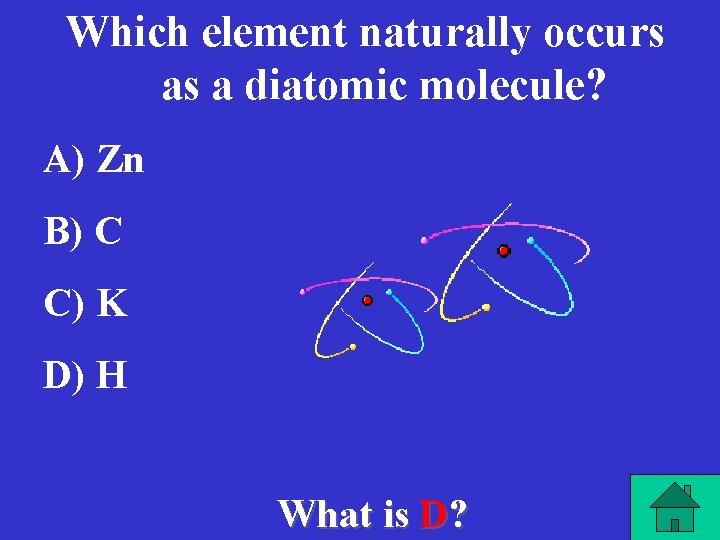 Which element naturally occurs as a diatomic molecule? A) Zn B) C C) K