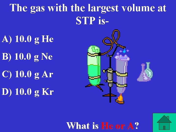 The gas with the largest volume at STP is. A) 10. 0 g He