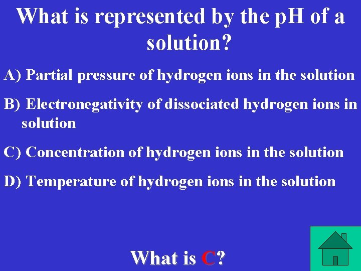 What is represented by the p. H of a solution? A) Partial pressure of
