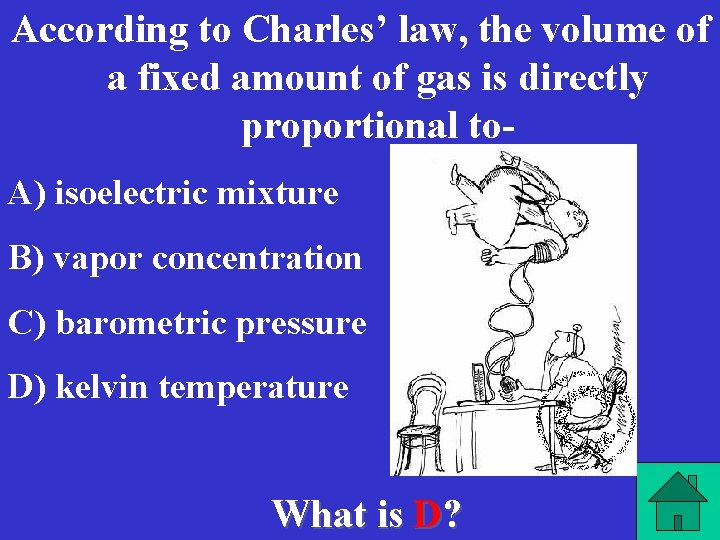 According to Charles’ law, the volume of a fixed amount of gas is directly