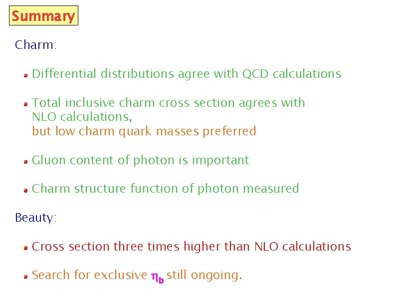 Summary Charm: Differential distributions agree with QCD calculations Total inclusive charm cross section agrees