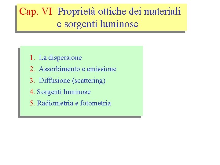 Cap. VI Proprietà ottiche dei materiali e sorgenti luminose 1. La dispersione 2. Assorbimento