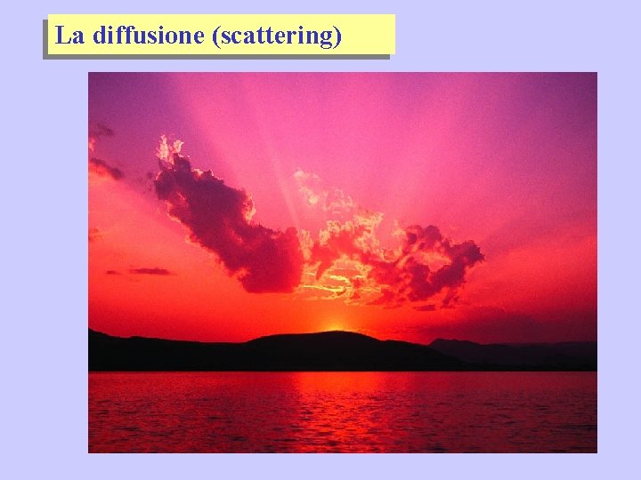 La diffusione (scattering) 