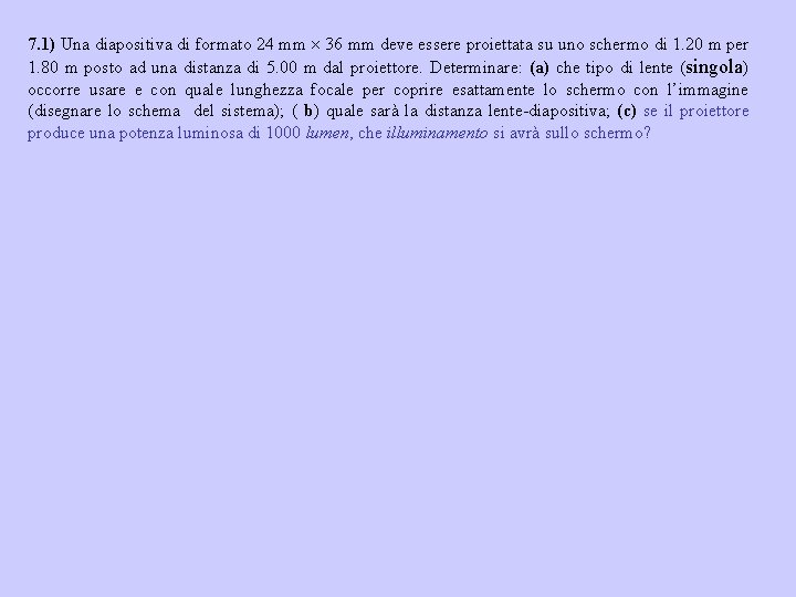 7. 1) Una diapositiva di formato 24 mm 36 mm deve essere proiettata su