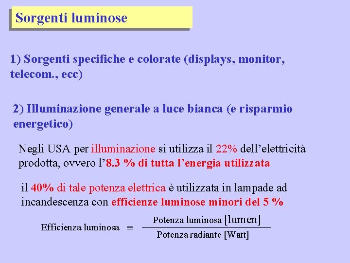 Sorgenti luminose 1) Sorgenti specifiche e colorate (displays, monitor, telecom. , ecc) 2) Illuminazione