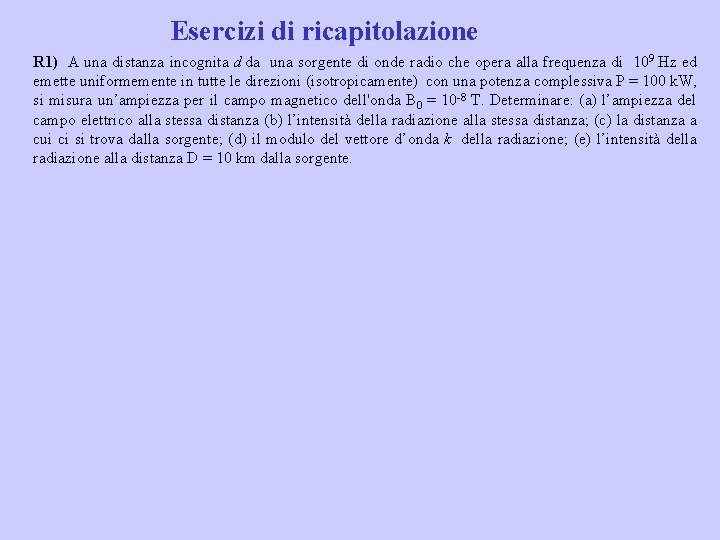 Esercizi di ricapitolazione R 1) A una distanza incognita d da una sorgente di