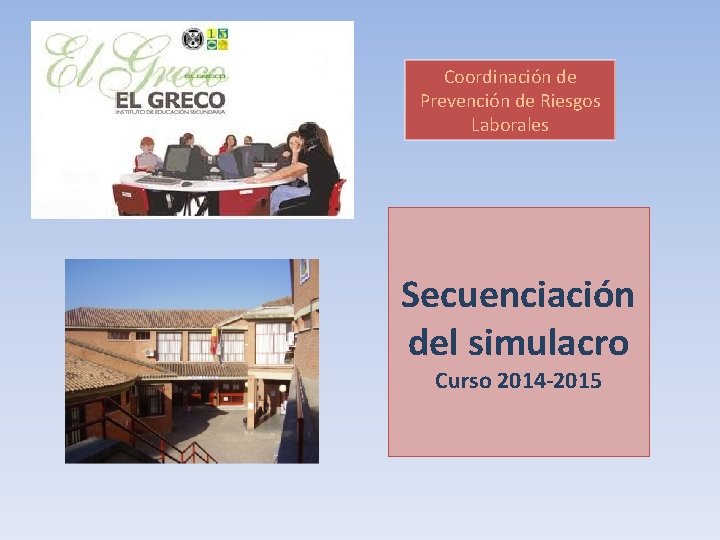 Coordinación de Prevención de Riesgos Laborales Secuenciación del simulacro Curso 2014 -2015 