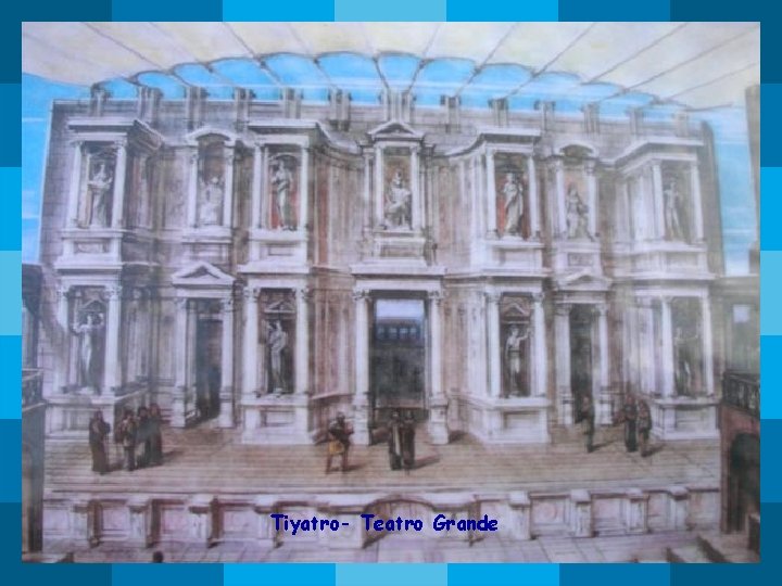 Tiyatro- Teatro Grande Tiyatro- Teatro Grande