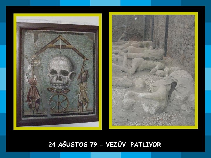 24 AĞUSTOS 79 - VEZÜV PATLIYOR 24 AĞUSTOS 79 - VEZÜV PATLIYOR