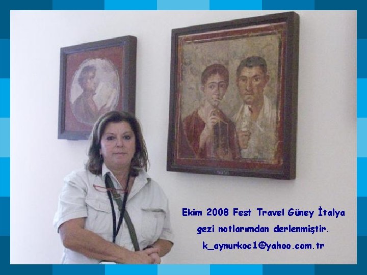 Ekim 2008 Fest Travel Güney İtalya gezi notlarımdan derlenmiştir. k_aynurkoc 1@yahoo. com. tr Ekim 2008 Fest Travel Güney İtalya gezi notlarımdan derlenmiştir. k_aynurkoc 1@yahoo. com. tr