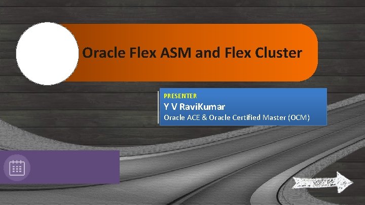 Oracle Flex ASM and Flex Cluster PRESENTER Y V Ravi. Kumar Oracle ACE &