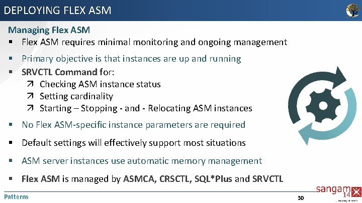 DEPLOYING FLEX ASM Managing Flex ASM § Flex ASM requires minimal monitoring and ongoing