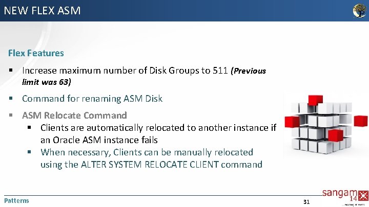 NEW FLEX ASM Flex Features § Increase maximum number of Disk Groups to 511