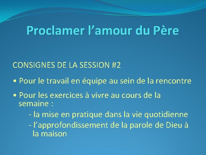 Proclamer l’amour du Père CONSIGNES DE LA SESSION #2 • Pour le travail en