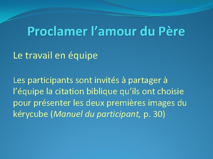 Proclamer l’amour du Père Le travail en équipe Les participants sont invités à partager