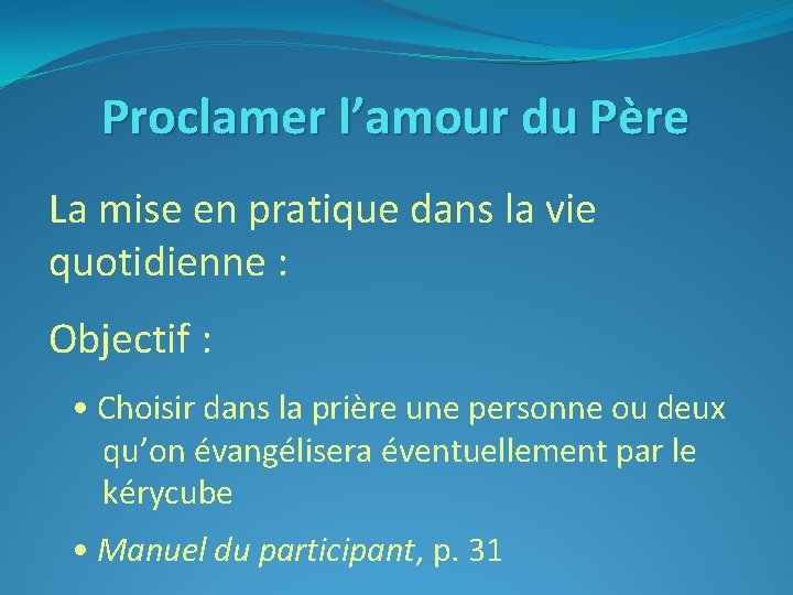 Proclamer l’amour du Père La mise en pratique dans la vie quotidienne : Objectif