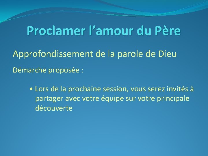 Proclamer l’amour du Père Approfondissement de la parole de Dieu Démarche proposée : •