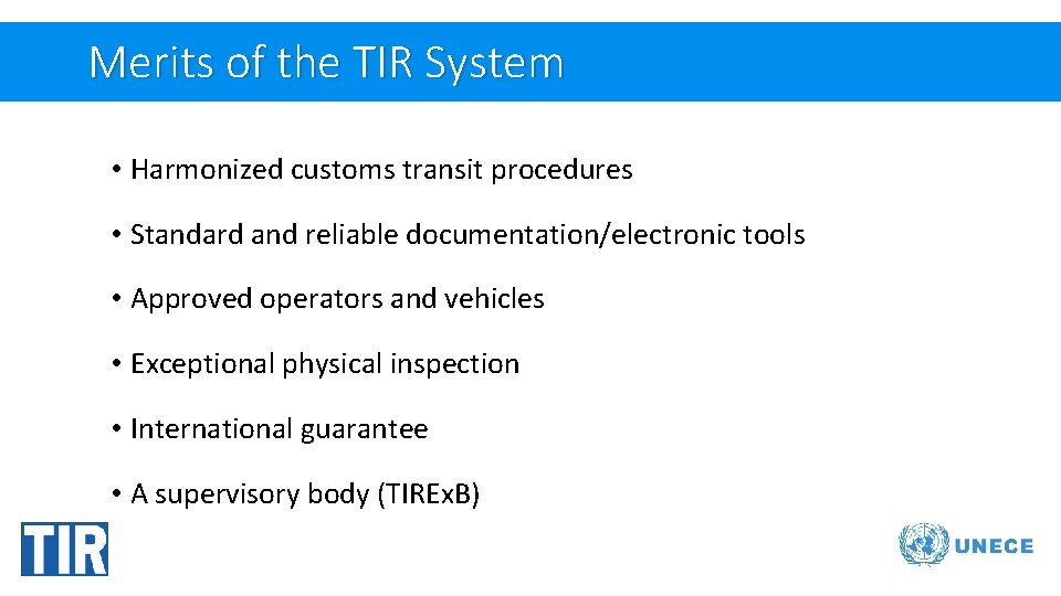 Merits of the TIR System • Harmonized customs transit procedures • Standard and reliable