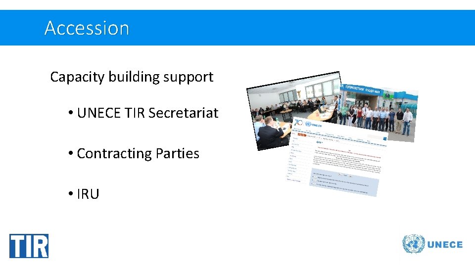 Accession Capacity building support • UNECE TIR Secretariat • Contracting Parties • IRU 