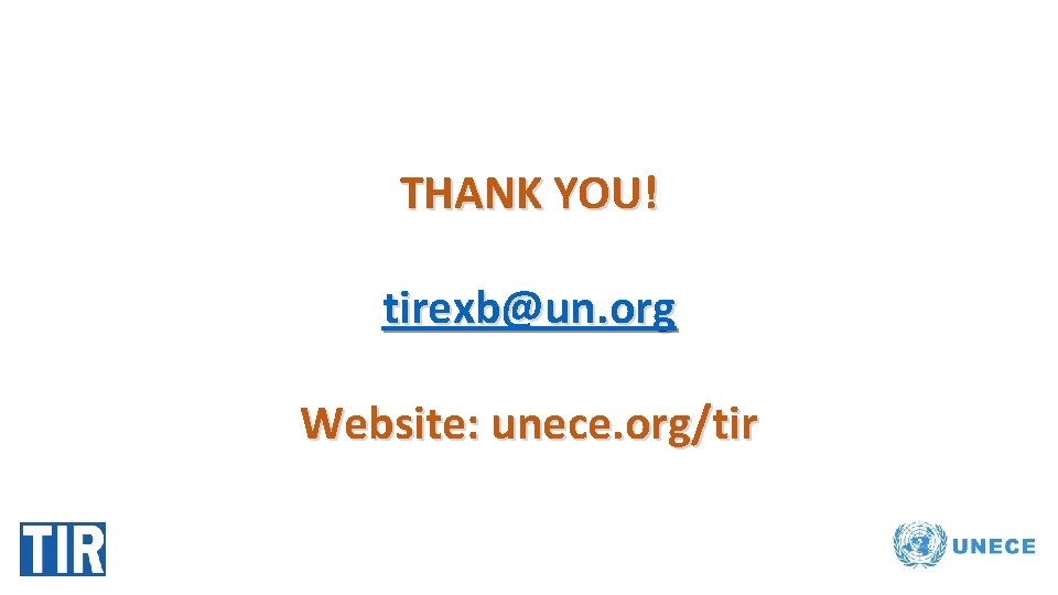THANK YOU! tirexb@un. org Website: unece. org/tir 