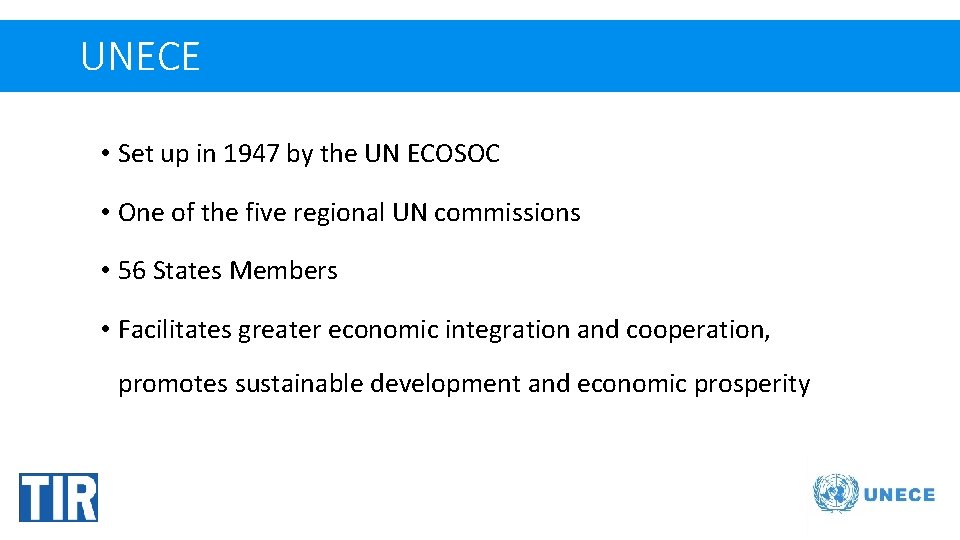 UNECE • Set up in 1947 by the UN ECOSOC • One of the